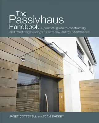 A Passivhaus kézikönyv, 4: Gyakorlati útmutató az épületek ultraalacsony energiahatékonyságú építéséhez és utólagos átalakításához - The Passivhaus Handbook, 4: A Practical Guide to Constructing and Retrofitting Buildings for Ultra-Low Energy Performance