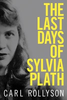 Sylvia Plath utolsó napjai - The Last Days of Sylvia Plath