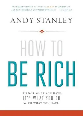 Hogyan legyünk gazdagok: Nem az számít, hogy miből élünk. It's What You Do With What You Have. - How to Be Rich: It's Not What You Have. It's What You Do with What You Have.