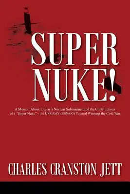 Szuper Nuke! Emlékirat a nukleáris tengeralattjáró életéről és egy szuper atombomba” - a USS RAY (SSN653) hozzájárulása a hidegháború megnyeréséhez” - Super Nuke! A Memoir About Life as a Nuclear Submariner and the Contributions of a Super Nuke