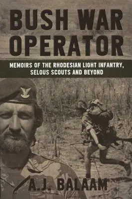 Bush War Operator: Emlékiratok a rodéziai könnyűgyalogságról, a Selous Scoutsról és azon túlról - Bush War Operator: Memoirs of the Rhodesian Light Infantry, Selous Scouts and Beyond