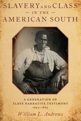 Rabszolgaság és osztályok az amerikai délen: A rabszolgák elbeszéléseinek egy nemzedéke, 1840-1865 - Slavery and Class in the American South: A Generation of Slave Narrative Testimony, 1840-1865