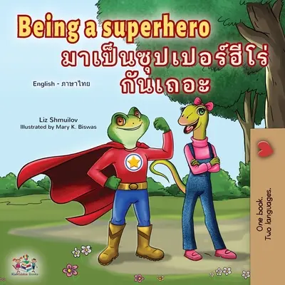 Being a Superhero (angol thaiföldi gyerekkönyv): Szuperhősnek lenni (angol thaiföldi gyerekkönyv) - Being a Superhero (English Thai Children's Book)