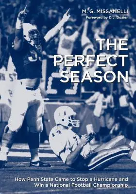 A tökéletes szezon: Hogyan sikerült a Penn State-nek megállítania egy hurrikánt és megnyernie a nemzeti labdarúgó-bajnokságot - The Perfect Season: How Penn State Came to Stop a Hurricane and Win a National Football Championship