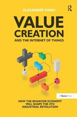 Értékteremtés és a dolgok internete: Hogyan alakítja a viselkedésalapú gazdaság a 4. ipari forradalmat? - Value Creation and the Internet of Things: How the Behavior Economy Will Shape the 4th Industrial Revolution