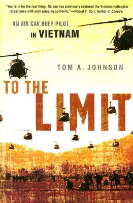 A végsőkig: Egy Huey pilóta a Légierőnél Vietnamban - To the Limit: An Air Cav Huey Pilot in Vietnam