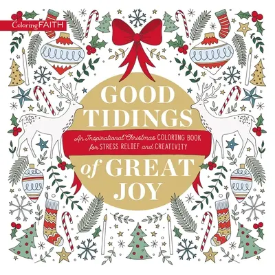 Good Tidings at Christmas: Inspiráló színezőkönyv a stresszoldásért és a kreativitásért - Good Tidings at Christmas: An Inspirational Coloring Book for Stress Relief and Creativity