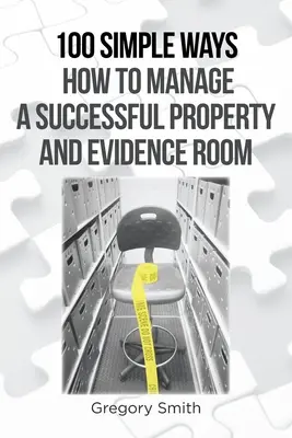 100 egyszerű módszer a sikeres ingatlan- és bizonylatirodai gazdálkodáshoz - 100 Simple Ways How to Manage a Successful Property and Evidence Room