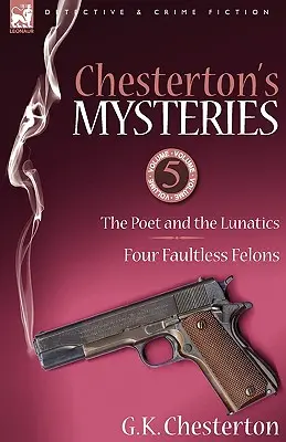 Chesterton misztériumai: A költő és a holdkórosok & Négy hibátlan bűnöző - Chesterton's Mysteries: 5-The Poet and the Lunatics & Four Faultless Felons