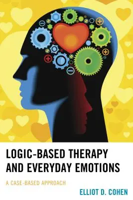 Logikai alapú terápia és a mindennapi érzelmek: Esetalapú megközelítés - Logic-Based Therapy and Everyday Emotions: A Case-Based Approach