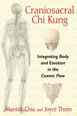 Craniosacralis Chi Kung: A test és az érzelmek integrálása a kozmikus áramlásba - Craniosacral Chi Kung: Integrating Body and Emotion in the Cosmic Flow