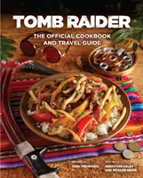 Tomb Raider - A hivatalos szakácskönyv és útikönyv - Tomb Raider - The Official Cookbook and Travel Guide