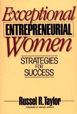 Kivételes vállalkozó nők: Stratégiák a sikerhez - Exceptional Entrepreneurial Women: Strategies for Success