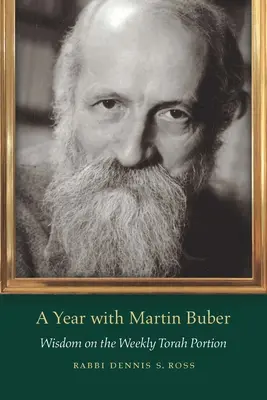 Egy év Martin Buberrel: Bölcsesség a heti Tóra-szakaszról - A Year with Martin Buber: Wisdom on the Weekly Torah Portion