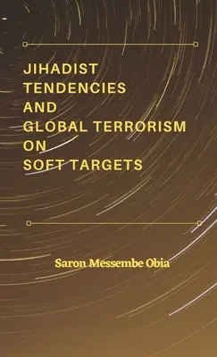 A dzsihádista tendenciák és a puha célpontokra irányuló globális terrorizmus - Jihadist Tendencies and Global Terrorism on Soft Targets