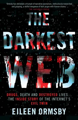 A legsötétebb háló: Drogok, halál és tönkretett életek ... az internet gonosz ikertestvérének belső története - The Darkest Web: Drugs, Death and Destroyed Lives . . . the Inside Story of the Internet's Evil Twin