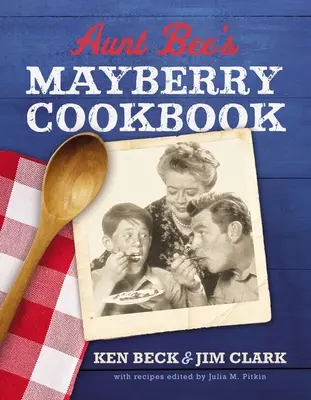 Bee néni Mayberry szakácskönyve: Receptek és emlékek Amerika legbarátságosabb városából (60. évfordulós kiadás) - Aunt Bee's Mayberry Cookbook: Recipes and Memories from America's Friendliest Town (60th Anniversary Edition)