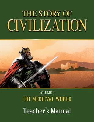 A civilizáció története: kötet - A középkori világ tanári kézikönyve - The Story of Civilization: Volume II - The Medieval World Teacher's Manual