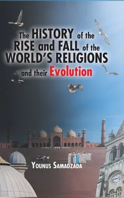 A világvallások felemelkedésének és bukásának története és evolúciója - The History of the Rise and Fall of the World's Religions and their Evolution