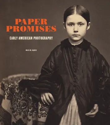 Papír ígéretek: Korai amerikai fotográfia - Paper Promises: Early American Photography