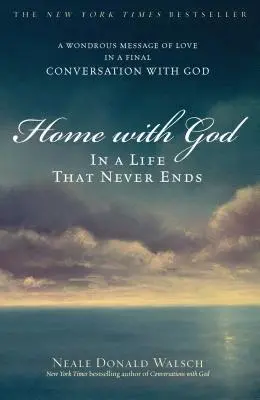 Otthon Istennel: Egy soha véget nem érő életben - Home with God: In a Life That Never Ends