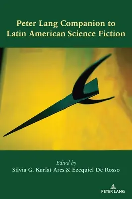 Peter Lang Companion to Latin American Science Fiction (A latin-amerikai tudományos-fantasztikus irodalom kísérője) - Peter Lang Companion to Latin American Science Fiction