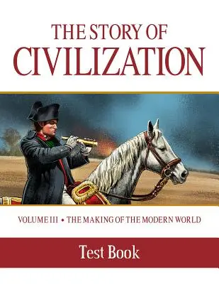 A civilizáció története: Az újkori világ kialakulása Tesztkönyv - Story of Civilization: Making of the Modern World Test Book