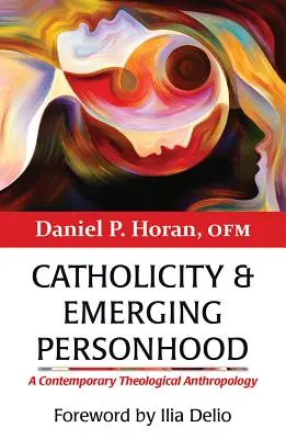 Katolicitás és kialakulóban lévő személyiség: Egy kortárs teológiai antropológia - Catholicity and Emerging Personhood: A Contemporary Theological Anthropology