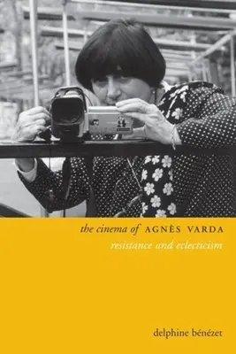 Agns Varda mozija: Varda Varda: Ellenállás és eklektika - The Cinema of Agns Varda: Resistance and Eclecticism