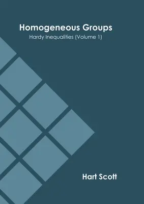 Homogén csoportok: Hardy-egyenlőtlenségek (1. kötet) - Homogeneous Groups: Hardy Inequalities (Volume 1)