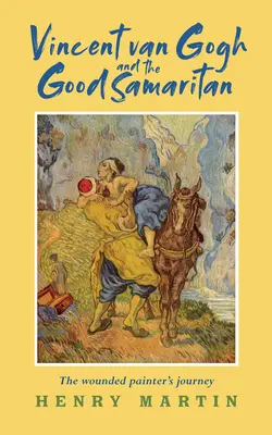 Vincent van Gogh és az irgalmas szamaritánus - A sebesült festő útja - Vincent van Gogh and The Good Samaritan - The Wounded Painter's Journey