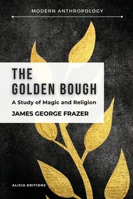 Az Aranyág: Tanulmány a mágiáról és a vallásról - The Golden Bough: A Study in Magic and Religion