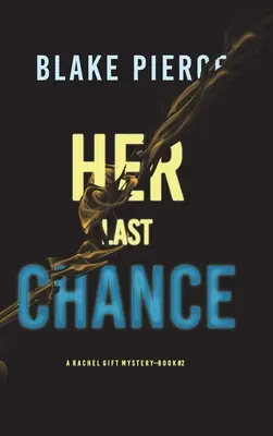 Az ő utolsó esélye (Rachel Gift FBI Suspense Thriller - 2. könyv) - Her Last Chance (A Rachel Gift FBI Suspense Thriller-Book 2)