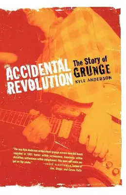 Véletlen forradalom: The Story of Grunge - Accidental Revolution: The Story of Grunge