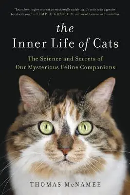 A macskák belső élete: Titokzatos macskatársaink tudománya és titkai - The Inner Life of Cats: The Science and Secrets of Our Mysterious Feline Companions