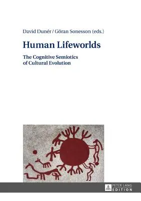 Emberi életvilágok: A kulturális evolúció kognitív szemiotikája - Human Lifeworlds: The Cognitive Semiotics of Cultural Evolution