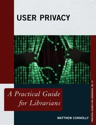 Felhasználói adatvédelem: Gyakorlati útmutató könyvtárosoknak - User Privacy: A Practical Guide for Librarians