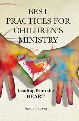 Legjobb gyakorlatok a gyermekmisszió számára: A szívből való vezetés - Best Practices for Children's Ministry: Leading from the Heart