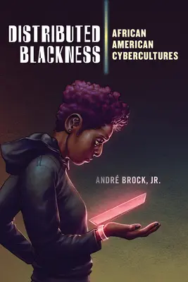 Elosztott feketeség: African American Cybercultures - Distributed Blackness: African American Cybercultures