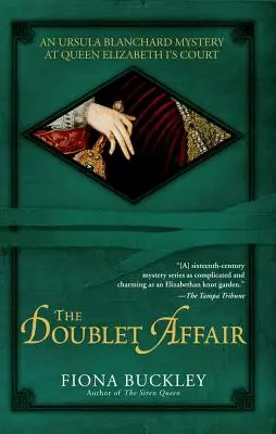 A Doublet-ügy: Egy Ursula Blanchard-rejtély I. Erzsébet királynő udvarában - The Doublet Affair: An Ursula Blanchard Mystery at Queen Elizabeth I's Court