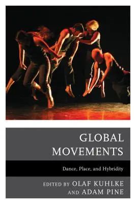 Globális mozgalmak: Dance, Place, and Hybridity - Global Movements: Dance, Place, and Hybridity