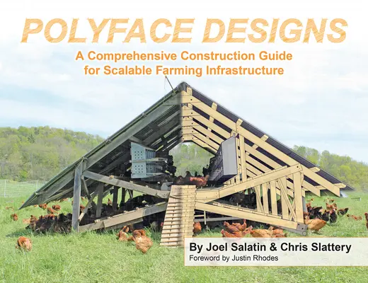 Polyface Designs: Átfogó építési útmutató a méretezhető mezőgazdasági infrastruktúrához - Polyface Designs: A Comprehensive Construction Guide for Scalable Farming Infrastructure