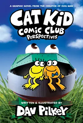 Macskakölyök képregényklub: Perspectives: A Graphic Novel (Cat Kid Comic Club #2): A Dog Man alkotójától - Cat Kid Comic Club: Perspectives: A Graphic Novel (Cat Kid Comic Club #2): From the Creator of Dog Man