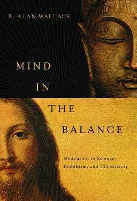 Mind in the Balance: Meditáció a tudományban, a buddhizmusban és a kereszténységben - Mind in the Balance: Meditation in Science, Buddhism, and Christianity