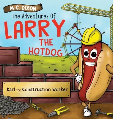 Larry, a hot dog kalandjai: Karl, az építőmunkás - The Adventures of Larry the Hot Dog: Karl the Construction Worker