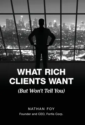 Amit a gazdag ügyfelek akarnak: (De nem mondják el neked) - What Rich Clients Want: (But Won't Tell You)