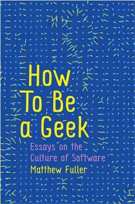 Hogyan legyünk stréberek: Esszék a szoftverek kultúrájáról - How to Be a Geek: Essays on the Culture of Software