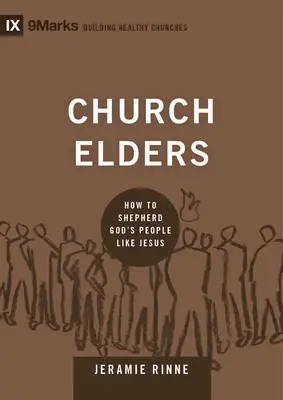 Egyházi vének: Hogyan pásztoroljuk Isten népét, mint Jézus - Church Elders: How to Shepherd God's People Like Jesus