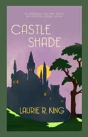 Castle Shade - Az intrikus rejtély Sherlock Holmes rajongóknak (King Laurie R. (Szerző)) - Castle Shade - The intriguing mystery for Sherlock Holmes fans (King Laurie R. (Author))