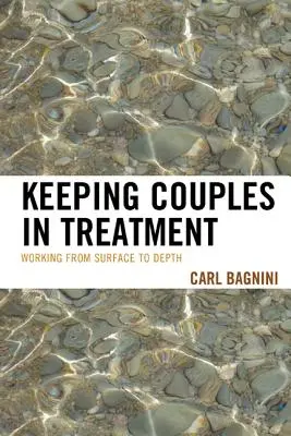 Párok kezelésben tartása: A felszíntől a mélységig - Keeping Couples in Treatment: Working from Surface to Depth